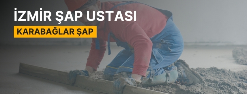 Karabağlar Şap, Karabağlar Şap Ustası, Karabağlar Şap Ustaları, Karabağlar Şap Fiyatları, Şap Ustası Karabağlar, Karabağlar Şap Firmaları, Şap Karabağlar